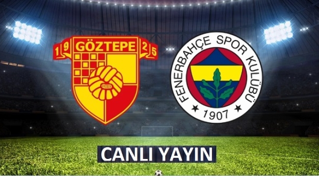 Göztepe-Fenerbahçe maçı canlı yayınla izle