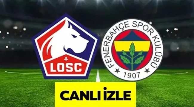 Lille-Fenerbahçe maçı 'canlı' izle