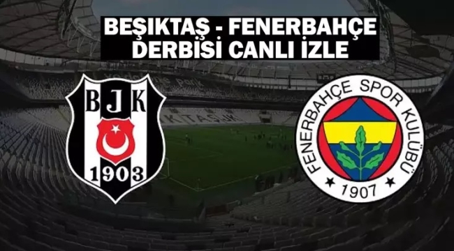 Beşiktaş - Fenerbahçe maçı canlı izle